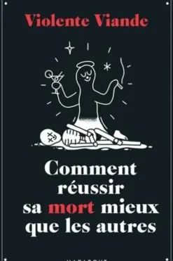 Comment réussir sa mort mieux que les autres, Violente Viande