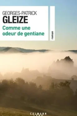 Comme une odeur de gentiane, Georges-Patrick Gleize