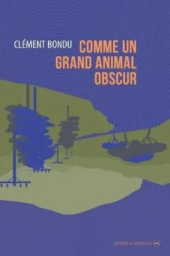 Comme un grand animal obscur, Clément Bondu
