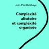 Complexité aléatoire et complexité organisée, Jean-Paul Delahaye