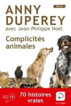 Complicités animales. 70 histoires vraies [EDITION EN GROS CARACTERES, Anny Duperey