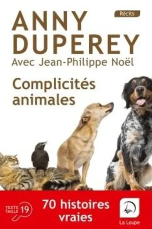 Complicités animales. 70 histoires vraies [EDITION EN GROS CARACTERES, Anny Duperey