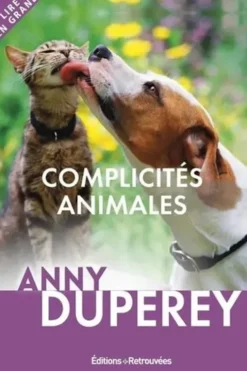 Complicités animales. Histoires vraies [EDITION EN GROS CARACTERES, Anny Duperey