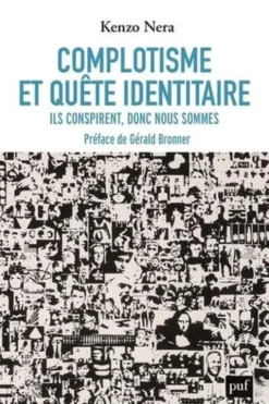 Complotisme et quête identitaire. "Ils conspirent, donc nous sommes", Kenzo Nera