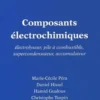 Composants électrochimiques. Electrolyseur, pile à combustible, supercondensateur, accumulateur, Marie-Cécile Pera