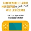 Comprendre et aider mon enfant (différent) avec les écrans. TSA, TED, hyperactivité, troubles de l'attention, Alexis Rimbaud