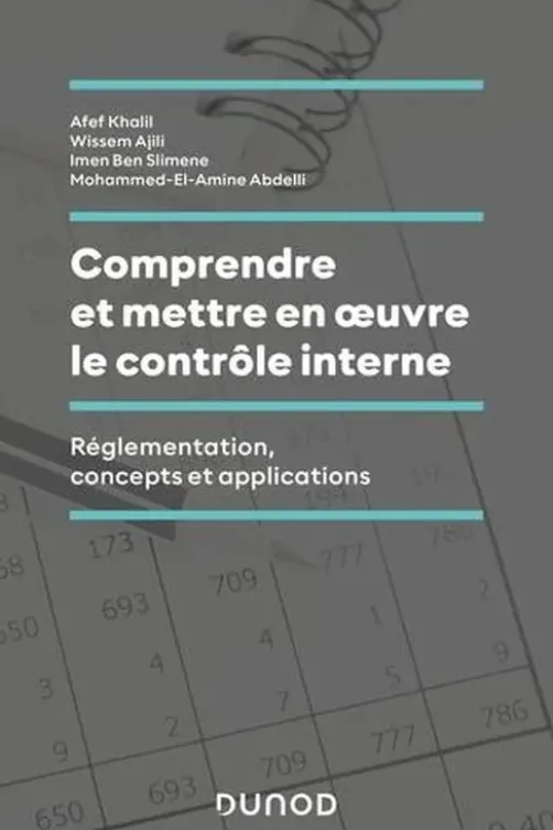 Comprendre et mettre en oeuvre le contrôle interne. Réglementation, concepts et applications, Afef Khalil