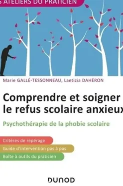 Comprendre et soigner le refus scolaire anxieux. Psychothérapie de la phobie scolaire, Marie Gallé-Tessonneau