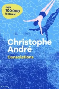Consolations. Celles que l'on reçoit et celles que l'on donne, Christophe André