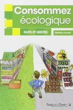 Consommez écologique. Faits et gestes, Matthieu Combe
