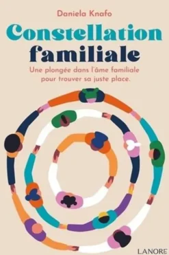 Constellation familiale. Une plongée dans l'âme familiale pour trouver sa juste place, Daniela Knafo