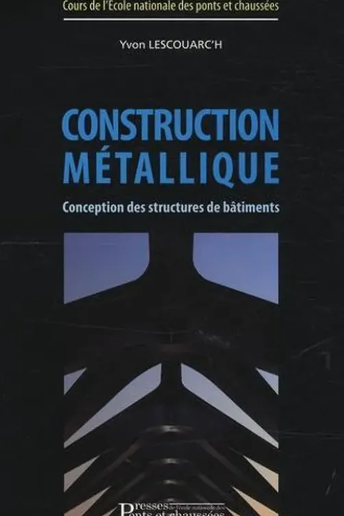 Construction métallique. Conception des structures de bâtiments, Yvon Lescouarc'h