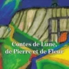 Contes de Lune, de Pierre et de Fleur, Pierre Beaume