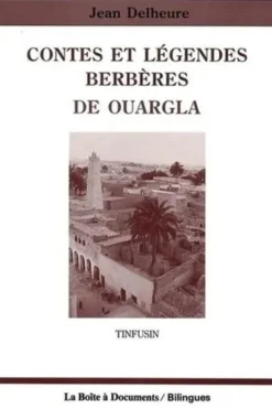 Contes et légendes berbères de Ouargla. Tinfusin, Jean Delheure