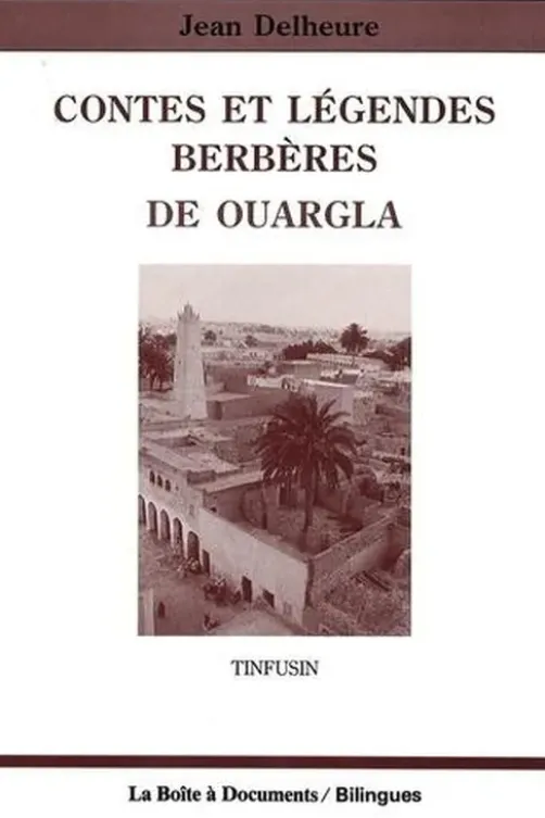 Contes et légendes berbères de Ouargla. Tinfusin, Jean Delheure