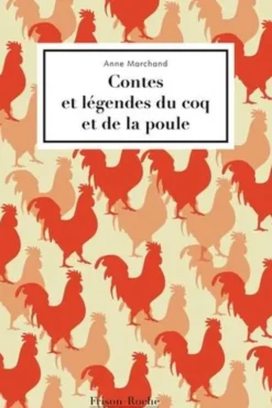 Contes et légendes du coq et de la poule, Anne Marchand