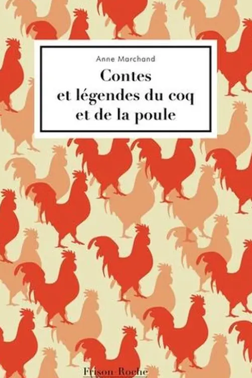Contes et légendes du coq et de la poule, Anne Marchand