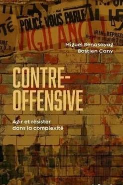 Contre-offensive. Agir et résister dans la complexité, Miguel Benasayag
