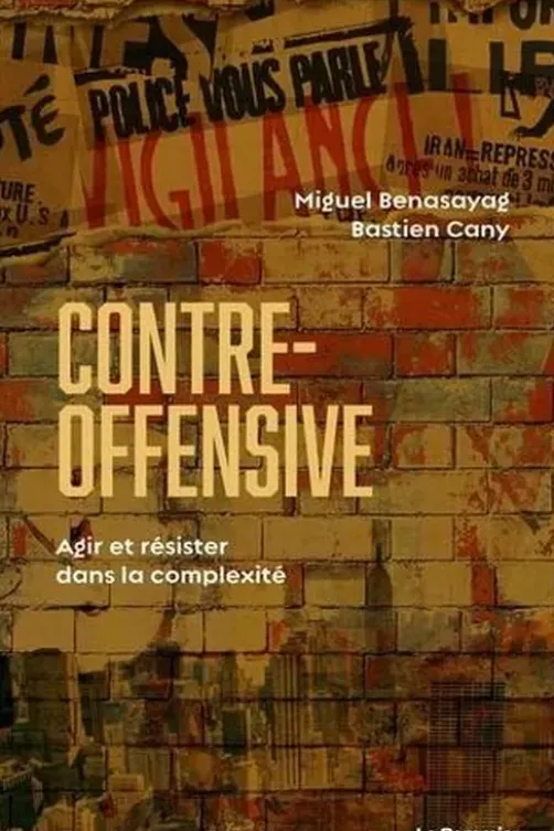 Contre-offensive. Agir et résister dans la complexité, Miguel Benasayag