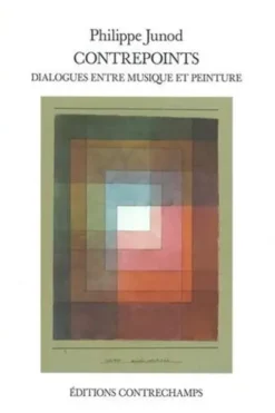 Contrepoints. Dialogues entre musique et peinture, Philippe Junod