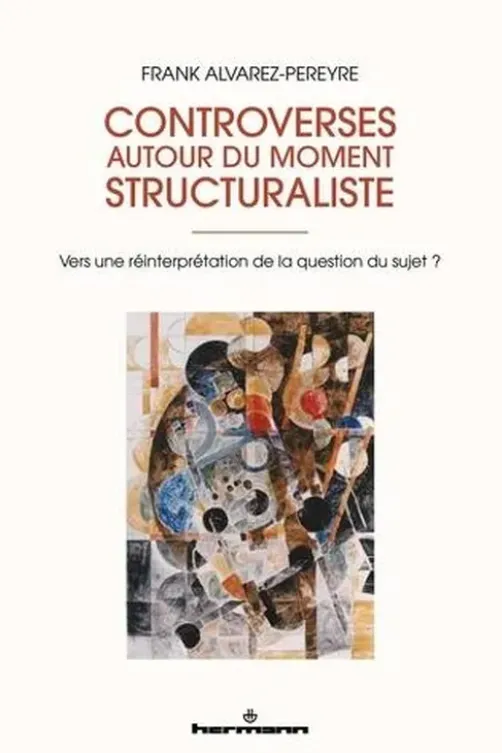 Controverses autour du moment structuraliste. Vers une réinterprétation de la question du sujet ?, Frank Alvarez-Péreyre
