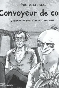 Convoyeur de cons. Journal de bord d'un taxi parisien, Michel de La Teigne