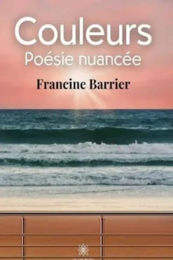 Couleurs. Poésie nuancée, Francine Barrier