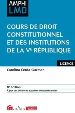Cours de droit constitutionnel et institutions de la Ve République. 8e édition, Carolina Cerda-Guzman