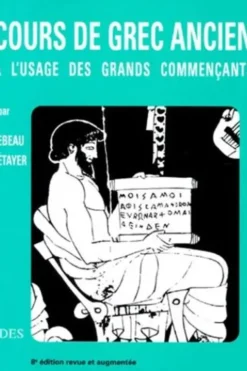 Cours de grec ancien. A l'usage des grands commençants, 8ème édition, Anne Lebeau