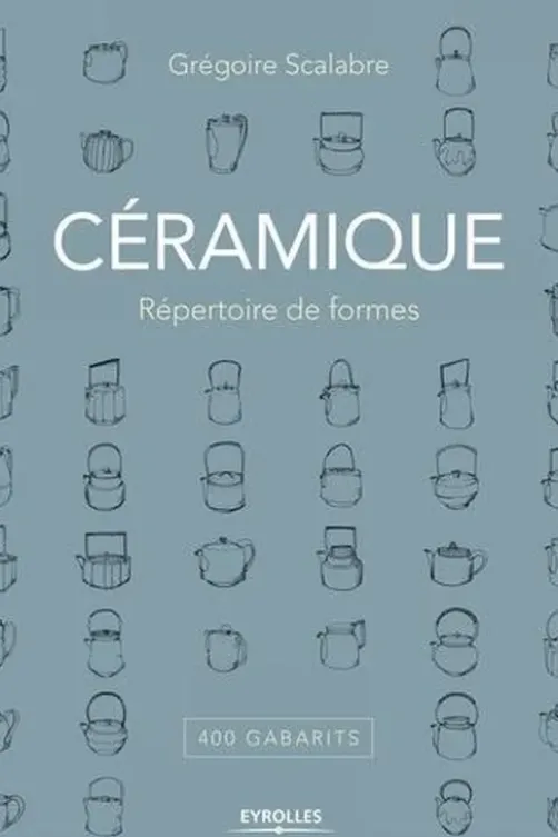 Céramique. Répertoire de formes, 400 gabarits, Grégoire Scalabre