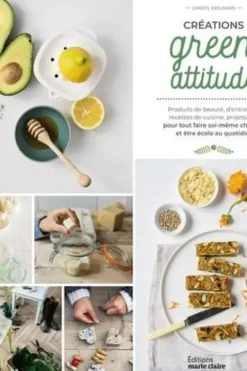 Créations green attitude. Produits de beauté, d'entretien, recettes de cuisine, projet DIY pour tout faire soi-même chez soi et être écolo au quotidien, Christl Exelmans