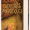 Créatures fantastiques. Edition collector, Kiyash Monsef
