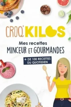 Croq'kilos - Mes recettes minceur et gourmandes. + de 100 recettes du quotidien, Fanny Comandini