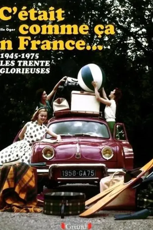C'était comme ça en France... 1945-1975, les Trente Glorieuses, Armelle Oger