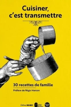 Cuisiner, c'est transmettre. 30 recettes de famille, Sud Ouest