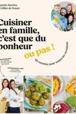 Cuisiner en famille, c'est que du bonheur... ou pas ! 60 recettes pour toutes les occasions, Daniela Martins