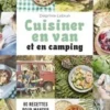 Cuisiner en van et en camping. 80 recettes pour manger sain avec trois fois rien !, Delphine Lebrun