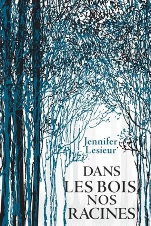 Dans les bois, nos racines, Jennifer Lesieur