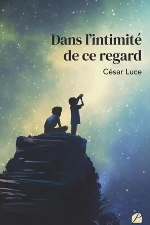 Dans l'intimité de ce regard, César Luce