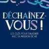Déchaînez-vous ! Les clés pour s'aligner avec sa mission de vie, Aubry Mispolet