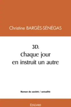 3D, chaque jour en instruit un autre, Christine Bargès-Sénégas