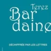 Déchiffrée par les lettres, Terez Bardaine