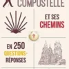 Découvrir Compostelle et ses chemins en 250 questions/réponses, Dominique Daniel