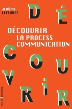 Découvrir la Process Communication. 3e édition, Jérôme Lefeuvre