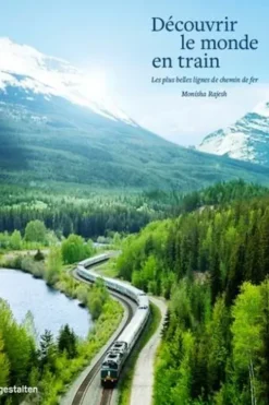 Découvrir le monde en train. Les plus belles lignes de chemin de fer, Monisha Rajesh