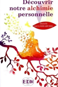Découvrir notre alchimie personnelle, Danielle Saulnier-Michel