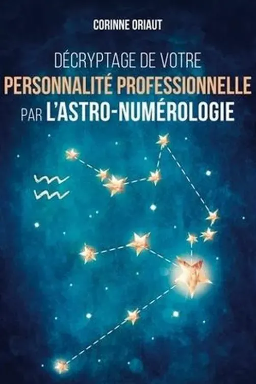 Décryptage de votre personnalité professionnelle par l'astro-numérologie, Corinne Oriaut