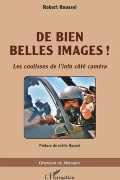 De bien belles images ! Les coulisses de l'info côté caméra, Robert Roussel
