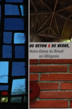 De béton & de verre : Notre-Dame du Breuil en Albigeois, Martine Chabrillat