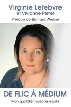 De flic à médium. Mon quotidien avec les esprits, Virginie Lefebvre